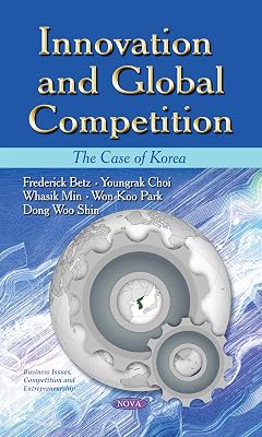 Innovation and Global Competition: The Case of Korea (Business Issues, Competition and Entrepreneurship)