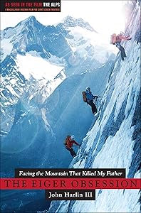 The Eiger Obsession: Facing the Mountain that Killed My Father by John Harlin