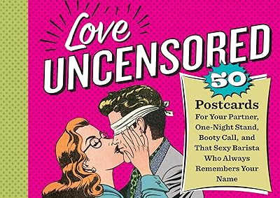 Love Uncensored: 50 Postcards for Your Partner, One-Night Stand, Booty Call, and That Sexy Barista Who Always Remembers Your Name