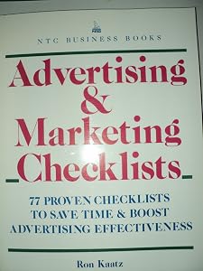 Advertising and Marketing Checklists: 77 Proven Checklists to Save Time and Boost Advertising Effectiveness by Ron Kaatz