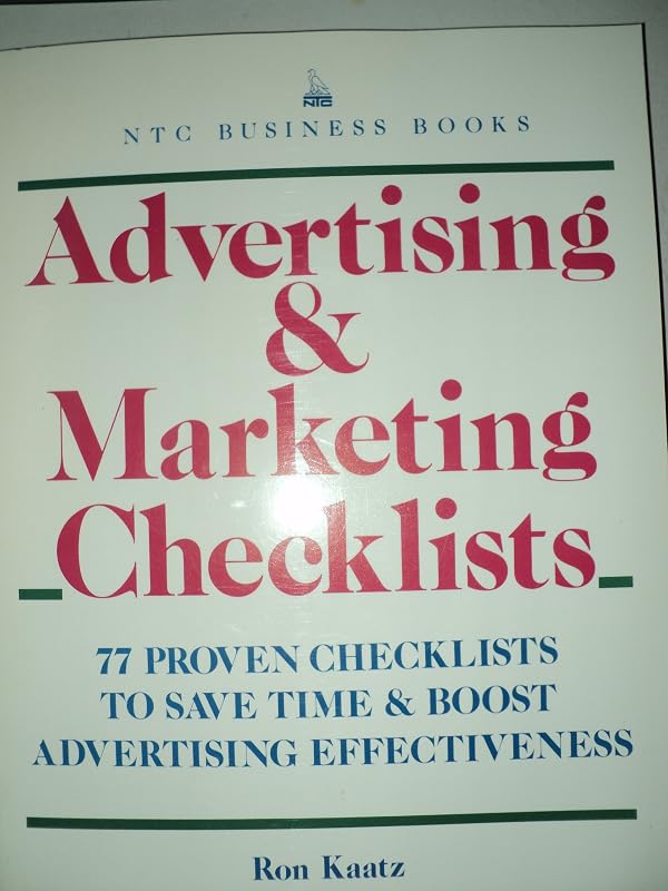 Advertising and Marketing Checklists: 77 Proven Checklists to Save Time and Boost Advertising Effectiveness by Ron Kaatz