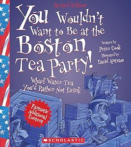 You Wouldn't Want to Be at the Boston Tea Party! (Revised Edition) (You Wouldn't Want to…: American History)