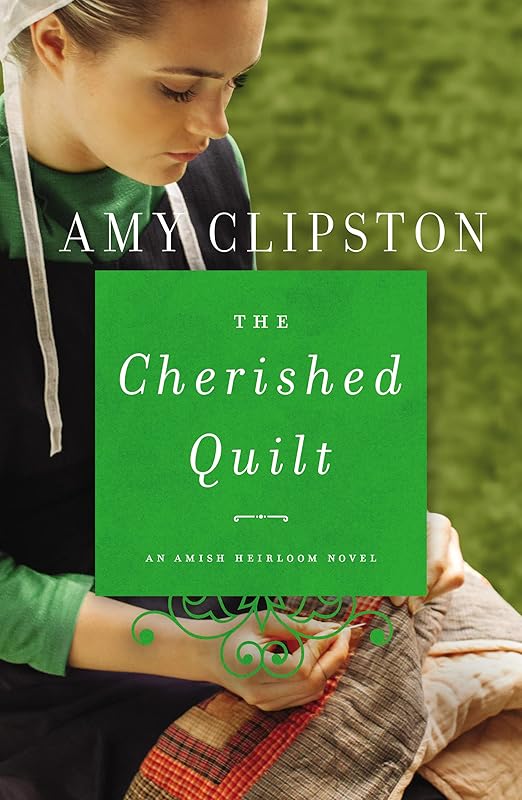 The Cherished Quilt (An Amish Heirloom Novel) by Amy Clipston