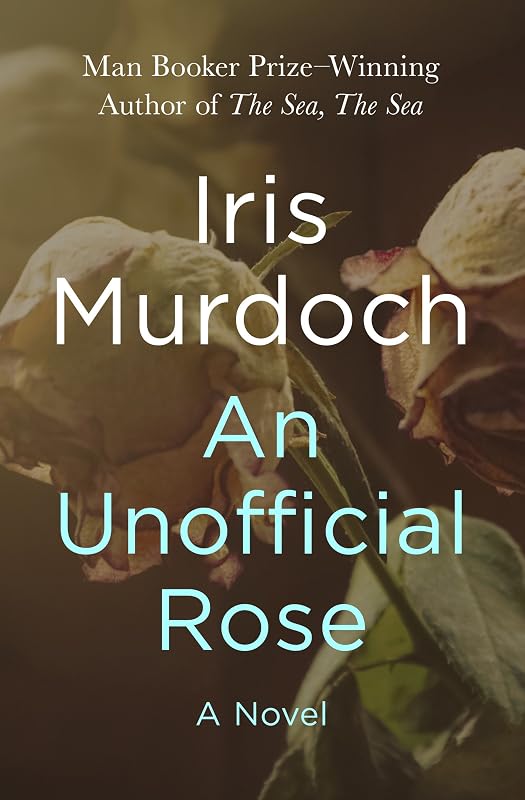 An Unofficial Rose: A Novel by Iris Murdoch