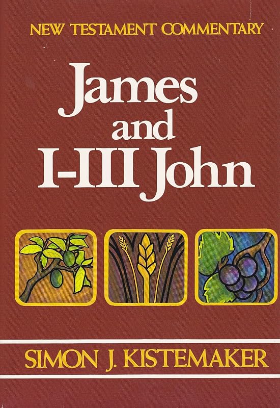 New Testament Commentary: James and I-III John by Simon J. Kistemaker