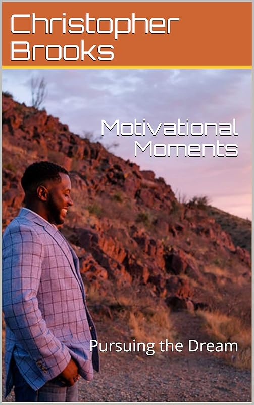 Motivational Moments: Pursuing the Dream by Christopher Brooks