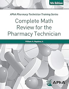 Complete Math Review for the Pharmacy Technician (Apha Pharmacy Technician Training Series) by William A. Hopkins