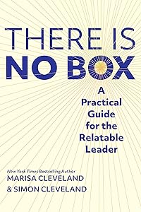 There Is No Box: A Practical Guide for the Relatable Leader by Simon Cleveland
