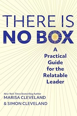 There Is No Box: A Practical Guide for the Relatable Leader