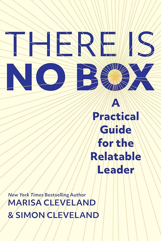 There Is No Box: A Practical Guide for the Relatable Leader by Simon Cleveland