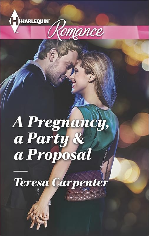 A Pregnancy, a Party & a Proposal (Harlequin Romance Book 4461) by Teresa Carpenter