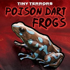 Poison Dart Frogs (Tiny Terrors)