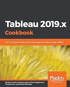 Tableau 2019.x Cookbook: Over 115 recipes to build end-to-end analytical solutions using Tableau by Dmitry Anoshin