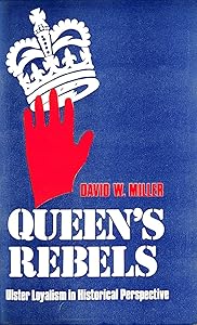 Queen's rebels: Ulster loyalism in historical perspective by David W Miller