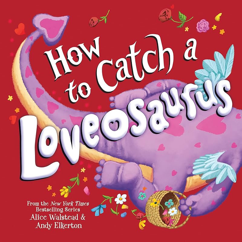 How to Catch a Loveosaurus: A Valentine's Day Adventure by Alice Walstead