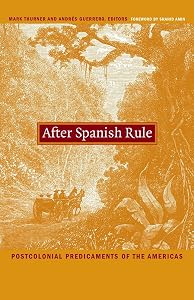 After Spanish Rule: Postcolonial Predicaments of the Americas (Latin America Otherwise) by Mark Thurner