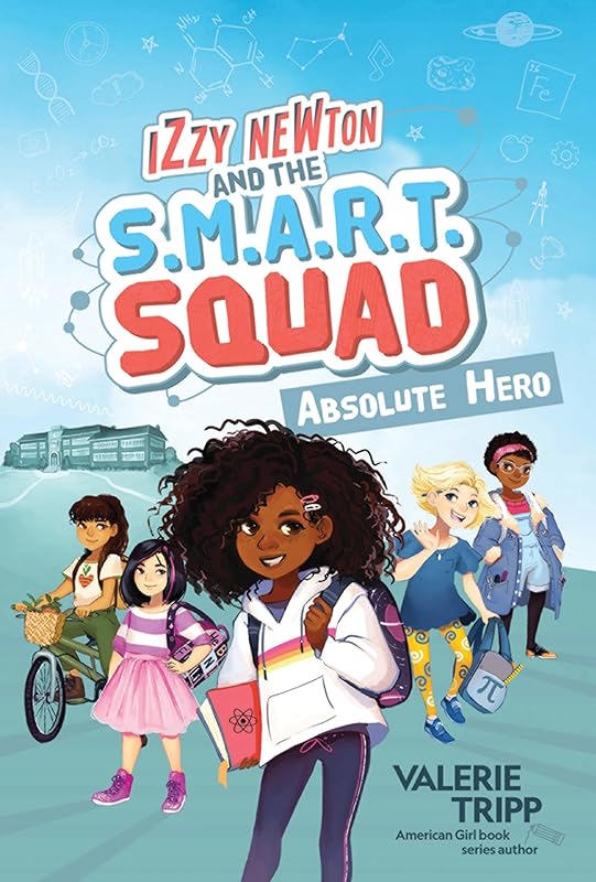 Izzy Newton and the S.M.A.R.T. Squad: Absolute Hero (Book 1) by Valerie Tripp