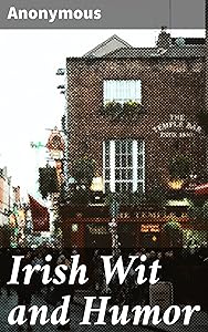 Irish Wit and Humor: Anecdote Biography of Swift, Curran, O'Leary and O'Connell