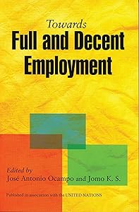 Towards Full and Decent Employment by Jose Antonio Ocampo