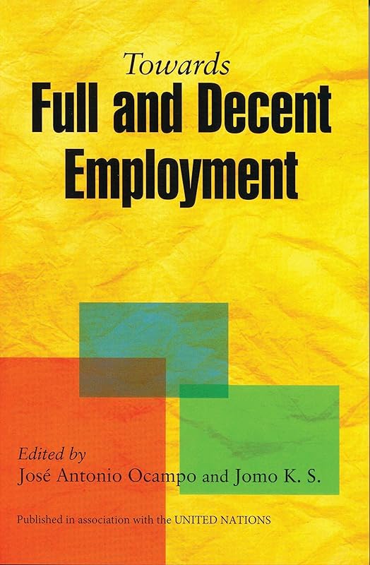 Towards Full and Decent Employment by Jose Antonio Ocampo