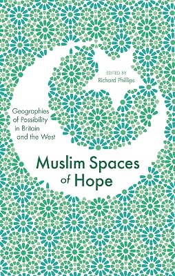 Muslim Spaces of Hope: Geographies of Possibility in Britain and the West