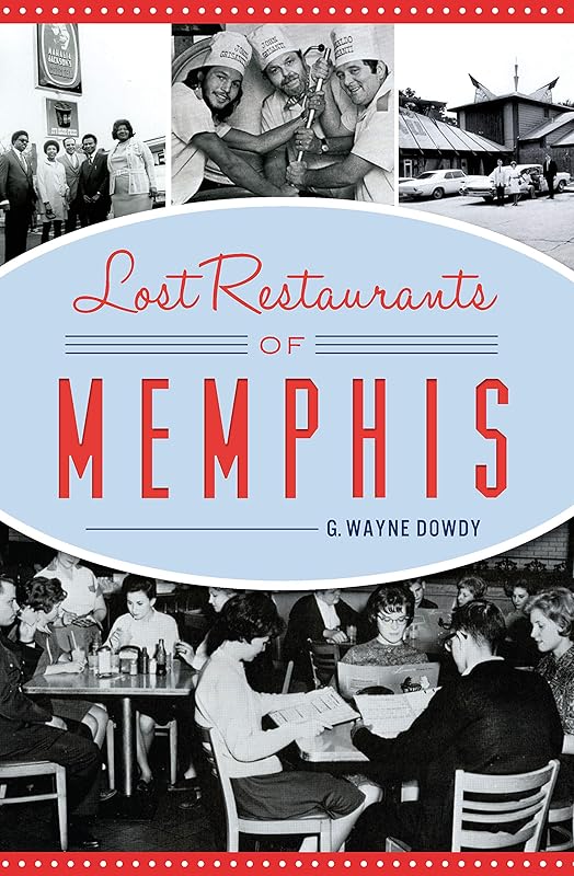 Lost Restaurants of Memphis (American Palate) by G Wayne Dowdy