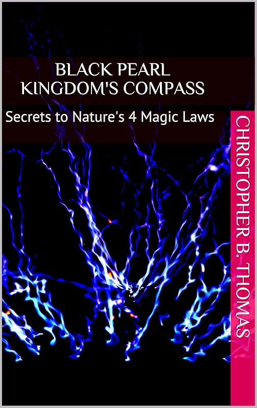 Black Pearl kingdom's compass: Secrets to Nature's 4 Magic Laws by Christopher B. Thomas