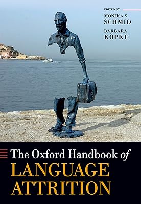 The Oxford Handbook of Language Attrition (Oxford Handbooks)