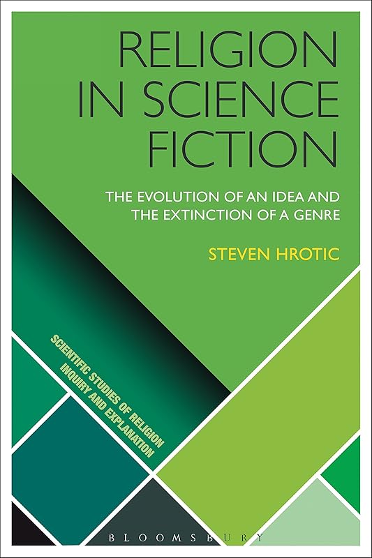 Religion in Science Fiction: The Evolution of an Idea and the Extinction of a Genre (Scientific Studies of Religion: Inquiry and Explanation) by Steven Hrotic