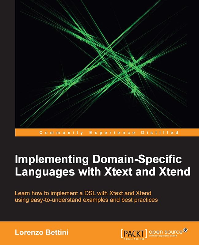 Implementing Domain-Specific Languages with Xtext and Xtend by Lorenzo Bettini