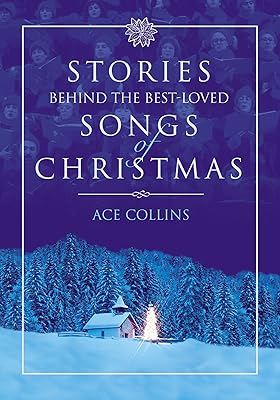 Stories Behind the Best-Loved Songs of Christmas
