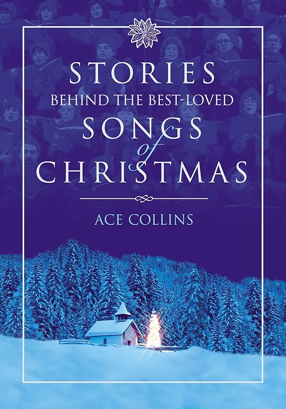 Stories Behind the Best-Loved Songs of Christmas by Ace Collins