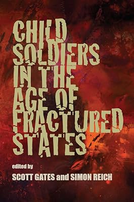 Child Soldiers in the Age of Fractured States (The Security Continuum)