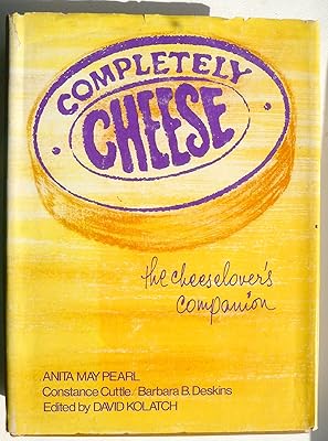 Completely Cheese: The Cheeselover's Companion