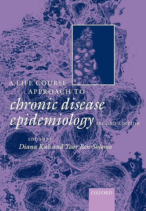 A Life Course Approach to Chronic Diseases Epidemiology (Life Course Approach to Adult Health) by Diana Kuh