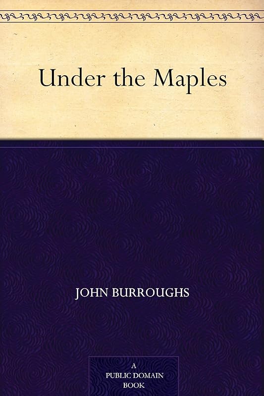 Under the Maples by John Burroughs
