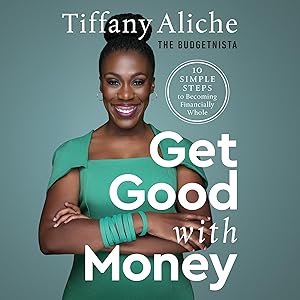 Get Good with Money: Ten Simple Steps to Becoming Financially Whole by Tiffany the Budgetnista Aliche