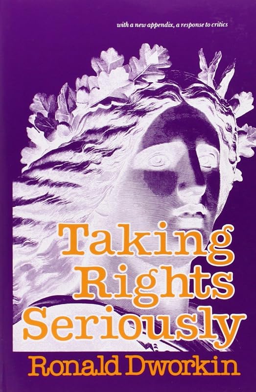Taking Rights Seriously: With a New Appendix, a Response to Critics by Ronald Dworkin