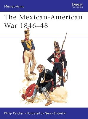 The Mexican-American War, 1846-1848 (Men-At-Arms Series, 56)