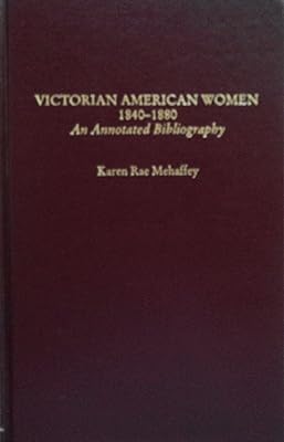 Victorian American Women, 1840-1880: An Annotated Bibliography