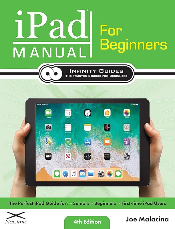 iPad Manual for Beginners: The Perfect iPad Guide for Seniors, Beginners, & First-time iPad Users by Joe Malacina