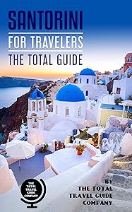 SANTORINI FOR TRAVELERS. The total guide: The comprehensive traveling guide for all your traveling needs. By THE TOTAL TRAVEL GUIDE COMPANY (EUROPE FOR TRAVELERS) by THE TOTAL TRAVEL GUIDE COMPANY