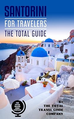 SANTORINI FOR TRAVELERS. The total guide: The comprehensive traveling guide for all your traveling needs. By THE TOTAL TRAVEL GUIDE COMPANY (EUROPE FOR TRAVELERS)
