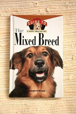 The Mixed Breed: An Owner's Guide to a Happy Healthy Pet