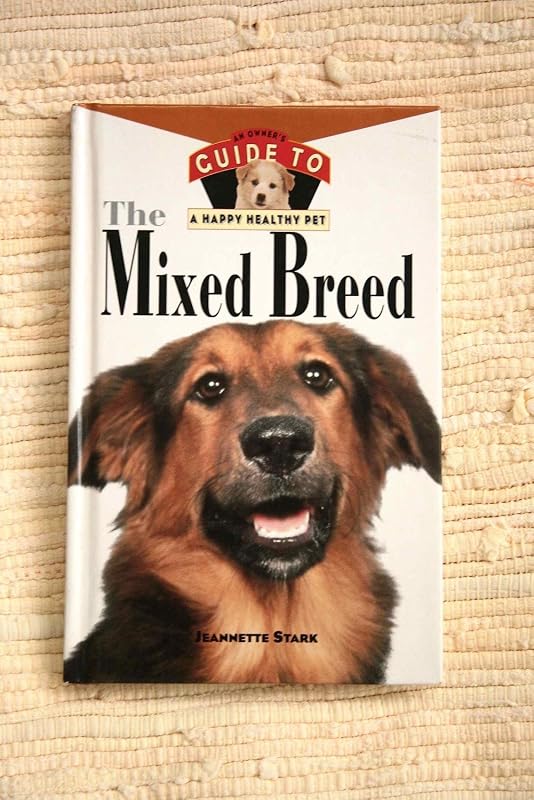 The Mixed Breed: An Owner's Guide to a Happy Healthy Pet by Jeannette Stark
