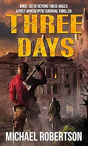 Three Days: A Post-Apocalyptic Survival Thriller (Beyond These Walls Book 6) by Michael Robertson