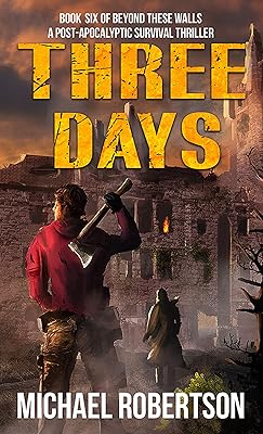 Three Days: A Post-Apocalyptic Survival Thriller (Beyond These Walls Book 6)