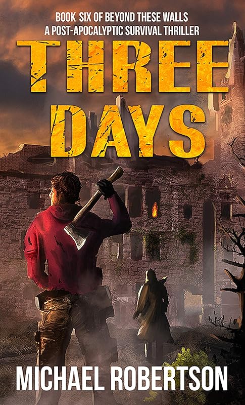 Three Days: A Post-Apocalyptic Survival Thriller (Beyond These Walls Book 6) by Michael Robertson