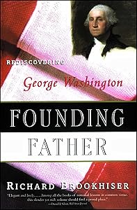 Founding Father: Rediscovering George Washington by Richard Brookhiser