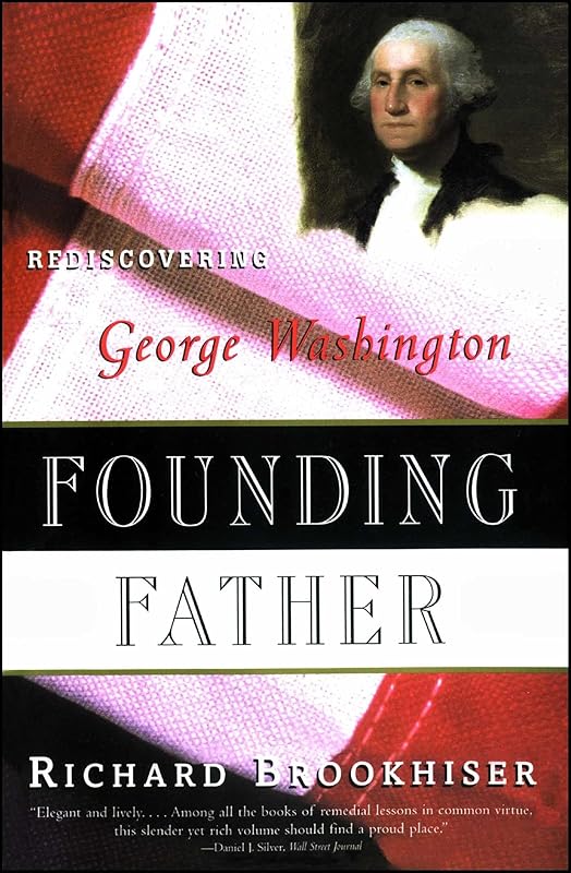 Founding Father: Rediscovering George Washington by Richard Brookhiser